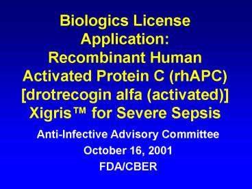 Biologics License Application: Recombinant Human Activated Protein C rhAPC drotrecogin alfa activate