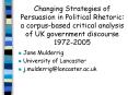 Changing Strategies of Persuasion in Political Rhetoric: a corpus-based critical analysis of UK government discourse 1972-2005 PowerPoint PPT Presentation