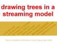 drawing%20trees%20in%20a%20streaming%20model PowerPoint PPT Presentation