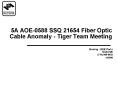 5A AOE-0588 SSQ 21654 Fiber Optic Cable Anomaly - Tiger Team Meeting PowerPoint PPT Presentation