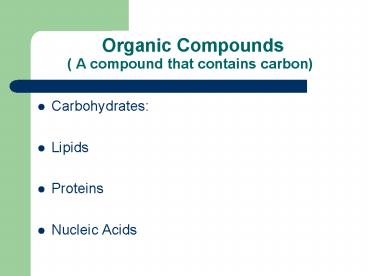 Organic Compounds A compound that contains carbon
