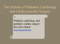 The%20History%20of%20Pediatric%20Cardiology%20and%20Cardiovascular%20Surgery PowerPoint PPT Presentation