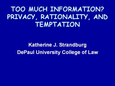 TOO MUCH INFORMATION? PRIVACY, RATIONALITY, AND TEMPTATION