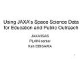 Using JAXA's Space Science Data for Education and Public Outreach PowerPoint PPT Presentation