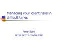 Managing your client risks in difficult times PowerPoint PPT Presentation
