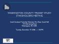 WASHINGTON COUNTY TRANSIT STUDY STAKEHOLDERS MEETING South Strabane Township Volunteer Fire Dept. Social Hall 172 Oak Spring Road Washington, PA 15301 Tuesday, December 19, 2006  PowerPoint PPT Presentation