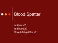 Blood Spatter PowerPoint PPT Presentation