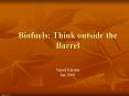 Biofuels: Think outside the Barrel PowerPoint PPT Presentation