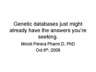 Genetic databases just might already have the answers youre seeking'