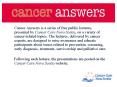 Cancer Answers is a series of free public lectures, presented by Cancer Care Nova Scotia, on a variety of cancer-related topics. The lectures, delivered by cancer experts, are designed to raise awareness and educate participants about issues related to PowerPoint PPT Presentation