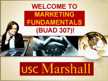 WELCOME TO MARKETING FUNDAMENTALS BUAD 307