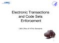 Electronic Transactions and Code Sets Enforcement  CMS Office of HIPAA Standards PowerPoint PPT Presentation