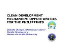 CLEAN DEVELOPMENT MECHANISM: OPPORTUNITIES FOR THE PHILIPPINES  Climate Change Information Center Manila Observatory Ateneo de Manila University PowerPoint PPT Presentation