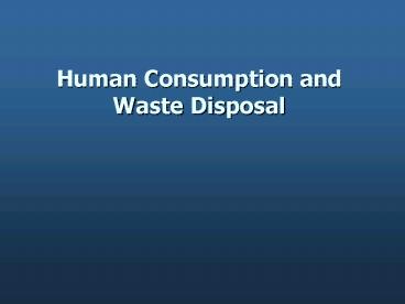 Human Consumption and Waste Disposal