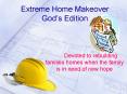 Extreme Home Makeover Gods Edition PowerPoint PPT Presentation