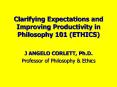 Clarifying Expectations and Improving Productivity in Philosophy 101 (ETHICS) PowerPoint PPT Presentation
