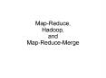 MapReduce, Hadoop, and MapReduceMerge PowerPoint PPT Presentation