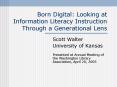 Born Digital: Looking at Information Literacy Instruction Through a Generational Lens PowerPoint PPT Presentation