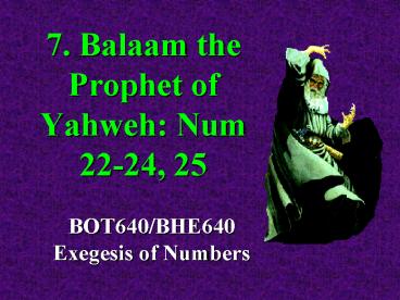 7' Balaam the Prophet of Yahweh: Num 2224, 25