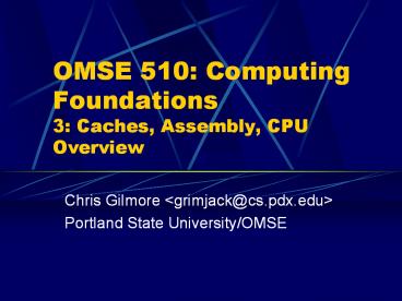 OMSE%20510:%20Computing%20Foundations%203:%20Caches,%20Assembly,%20CPU%20Overview