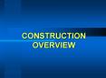 CONSTRUCTION OVERVIEW PowerPoint PPT Presentation