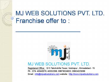 MJ WEB SOLUTIONS PVT' LTD' Franchise offer to : __________________
