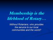 Membership is the lifeblood of Rotary