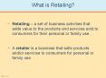 Retailing a set of business activities that adds value to the products and services sold to consumer