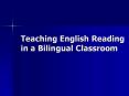 Teaching English Reading in a Bilingual Classroom PowerPoint PPT Presentation