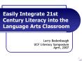 Easily Integrate 21st Century Literacy into the Language Arts Classroom PowerPoint PPT Presentation