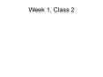 Week%201,%20Class%202 PowerPoint PPT Presentation
