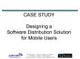 CASE STUDY Designing a Software Distribution Solution for Mobile Users PowerPoint PPT Presentation