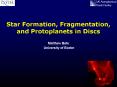 Star Formation, Fragmentation, and Protoplanets in Discs PowerPoint PPT Presentation