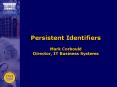 Persistent Identifiers Mark Corbould Director, IT Business Systems PowerPoint PPT Presentation