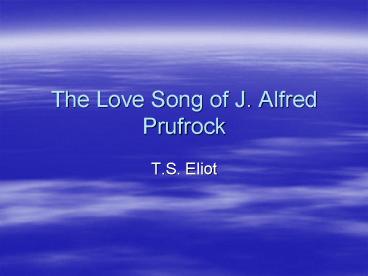 The Love Song of J' Alfred Prufrock