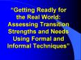Getting Readly for the Real World: Assessing Transition Strengths and Needs Using Formal and Informa PowerPoint PPT Presentation