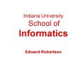 Indiana University School of Informatics Edward Robertson PowerPoint PPT Presentation
