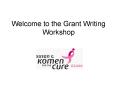Welcome to the Grant Writing Workshop PowerPoint PPT Presentation