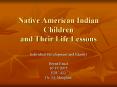 Native American Indian Children and Their Life Lessons PowerPoint PPT Presentation