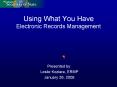 Using What You Have Electronic Records Management PowerPoint PPT Presentation