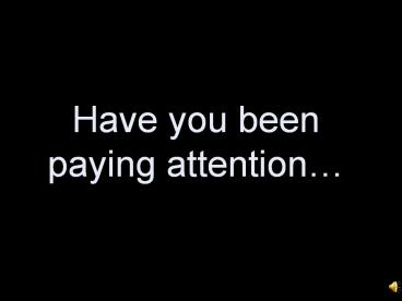 Have%20you%20been%20paying%20attention