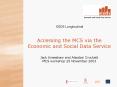 Accessing the MCS via the Economic and Social Data Service Jack Kneeshaw and Alasdair Crockett MCS workshop 20 November 2003 PowerPoint PPT Presentation