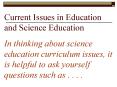 Current Issues in Education and Science Education In thinking about science education curriculum iss PowerPoint PPT Presentation