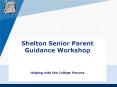 Shelton Senior Parent Guidance Workshop Helping with the College Process PowerPoint PPT Presentation