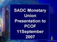 SADC Monetary Union Presentation to PCOF 11September 2007 PowerPoint PPT Presentation