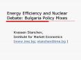 Energy Efficiency and Nuclear Debate: Bulgaria Policy Mixes PowerPoint PPT Presentation
