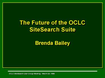 The Future of the OCLC SiteSearch Suite Brenda Bailey