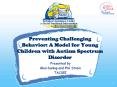 Preventing Challenging Behavior: A Model for Young Children with Autism Spectrum Disorder PowerPoint PPT Presentation