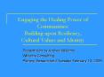 Engaging the Healing Power of Communities: Building upon Resiliency, Cultural Values and Identity PowerPoint PPT Presentation