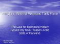The Case for Exempting Military Retired Pay from Taxation in the State of Maryland. PowerPoint PPT Presentation